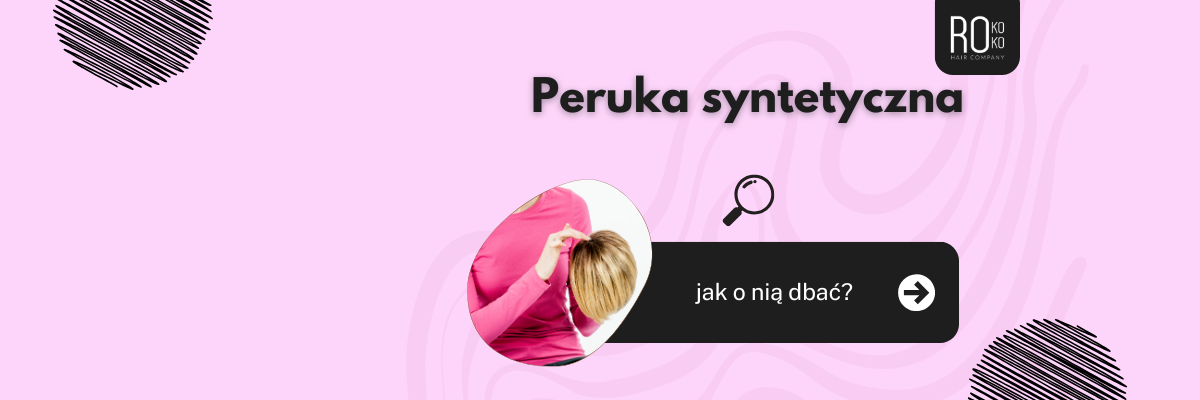 Pielęgnacja peruki syntetycznej – jak dbać, by cieszyć się peruką na lata?